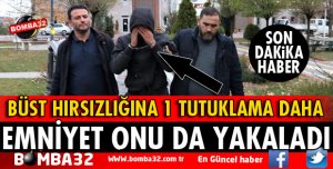 ISPARTA'DA BÜST HIRSIZLIĞINA 1 TUTUKLAMA DAHA