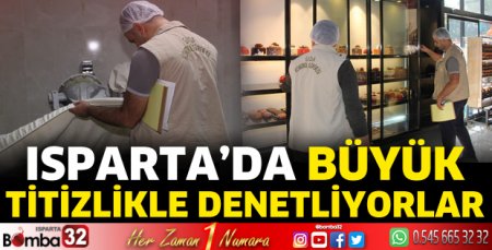 Isparta'da büyük titizlikle denetliyorlar