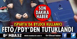ISPARTA'DA BYLOCK KULLANICISI FETÖ/PDY'DEN TUTUKLANDI