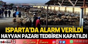 Isparta'da canlı hayvan pazarı tedbiren kapatıldı