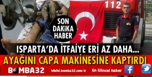 ISPARTA'DA ÇAPA MAKİNESİ AYAĞINA SAPLANDI