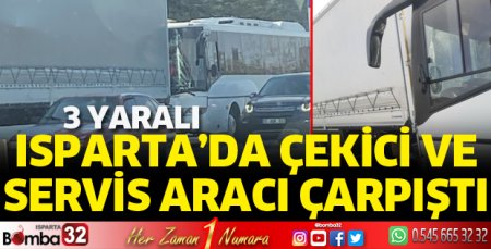Isparta'da çekici ve servis aracı çarpıştı