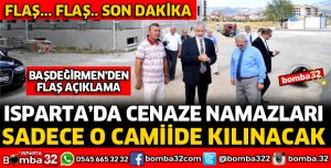ISPARTA'DA CENAZE NAMAZLARI ARTIK O BÖLGEDE KILINACAK