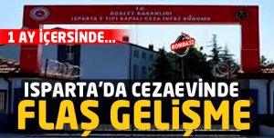 ISPARTA CEZAEVİNDE FLAŞ GELİŞME!