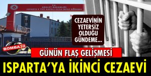 ISPARTA'DA CEZAEVİNİN YETERSİZ OLDUĞU GÜNDEME GELDİ