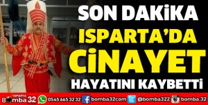 ISPARTA'DA CİNAYET