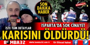 ISPARTA'DA CİNAYET: KARISINI ÖLDÜRDÜ