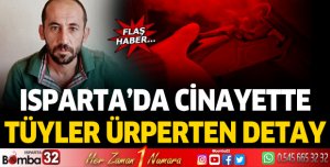 Isparta'da cinayette tüyler ürperten detay
