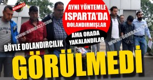 ISPARTA'DA DA DOLANDIRMIŞ