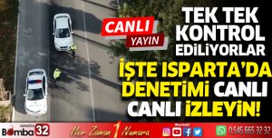 Isparta'da denetimi canlı canlı izleyin