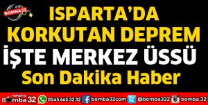 ISPARTA'DA DEPREM KORKUTTU