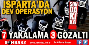 ISPARTA'DA DEV OPERASYON  