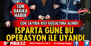 ISPARTA'DA DEV OPERASYON