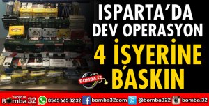 ISPARTA'DA DEV OPERASYON 4 İŞYERİNE BASKIN