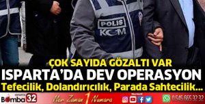Isparta'da dev operasyon