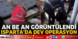 Isparta'da dev operasyon