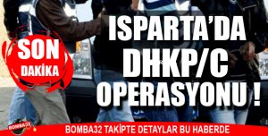 Isparta'da DHKP/C Operasyonu