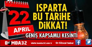 ISPARTA'DA DİKKAT  GENİŞ KAPSAMLI ELEKTRİK KESİNTİSİ