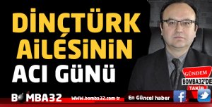 ISPARTA'DA DİNÇTÜRK AİLESİNİN ACI GÜNU