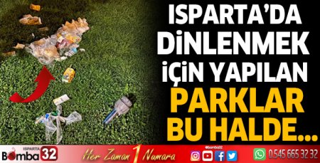 Isparta'da dinlenmek için yapılan parklar bu halde...