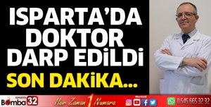 Isparta'da doktor darp edildi