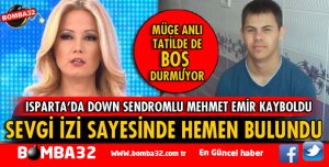 ISPARTA'DA DOWN SENDOMLU MEHMET EMİR SEVGİ İZİ SAYESİNDE BULUNDU İŞTE DETAYLAR