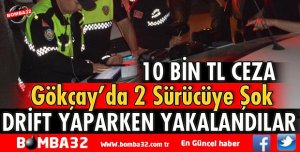 ISPARTA'DA DRİFT YAPAN SÜRÜCÜLERE CEZA KESİLDİ