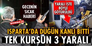 ISPARTA'DA DÜĞÜN KANLI BİTTİ