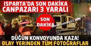 ISPARTA'DA DÜĞÜN KONVOYUNDA KAZA! 