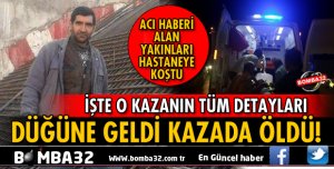 ISPARTA'DA DÜĞÜNE GELDİ KAZADA ÖLDÜ