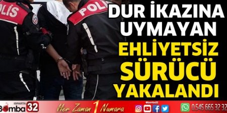 Isparta'da dur ikazına uymayan ehliyetsiz sürücü yakalandı