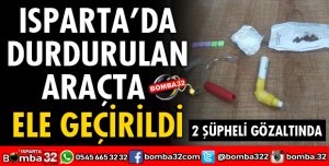 ISPARTA'DA DURDURULAN ARAÇTA ELE GEÇİRİLDİ