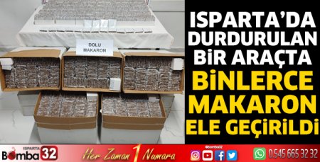Isparta'da durdurulan bir araçta binlerce makaron ele geçirildi
