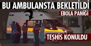 ISPARTA'DA EBOLA PANİĞİ!
