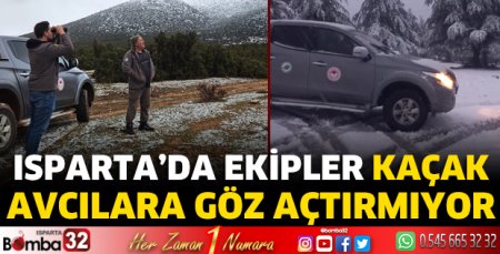 Isparta'da ekipler kaçak avcılara göz açtırmıyor