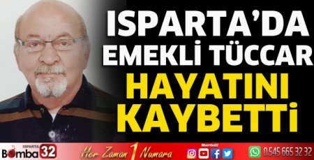 Isparta'da emekli tüccar hayatını kaybetti