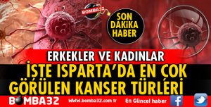 ISPARTA'DA EN ÇOK BU KANSER TÜRLERİ GÖRÜLÜYOR