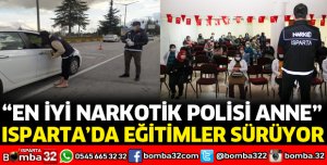ISPARTA'DA EN İYİ NARKOTİK POLİSİ ANNE PROJESİ SÜRÜYOR