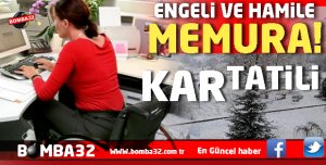 ISPARTA'DA ENGELLİ VE HAMİLE PERSONELE KAR TATİLİ