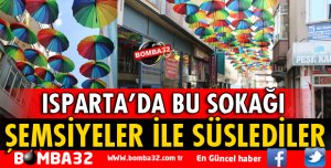 ISPARTA'DA ESNAFLAR ŞEMSİYELER İLE SOKAĞI SÜSLEDİ