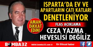 ISPARTA'DA EV VE APARTLARIN ÇATI KATI DENETLENİYOR