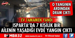 ISPARTA'DA EV YANGINININ ARDINDAN DRAM ÇIKTI