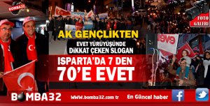 ISPARTA'DA  EVET YÜRÜYÜŞÜNDE AK GENÇLERDEN DİKKAT ÇEKEN SLOGAN !