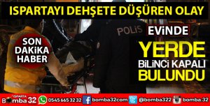 ISPARTADA EVİNDE BAYGIN BULUNDU