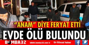ISPARTA'DA EVİNDE ÖLÜ BULUNDU