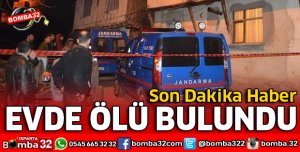 ISPARTA'DA EVİNDE ÖLÜ BULUNDU