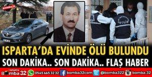 ISPARTA'DA EVİNDE ÖLÜ BULUNDU