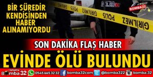 ISPARTADA EVİNDE ÖLÜ BULUNDU
