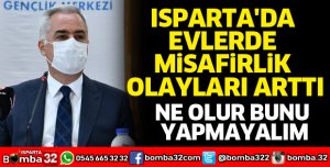 Isparta'da evlerde misafirlik olayları arttı