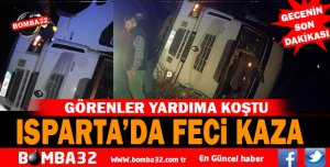 ISPARTADA FECİ KAZA  